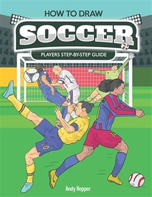 Imagen del vendedor de How to Draw Soccer Players Step-by-Step Guide: Best Soccer Drawing Book for You and Your Kids a la venta por GreatBookPrices