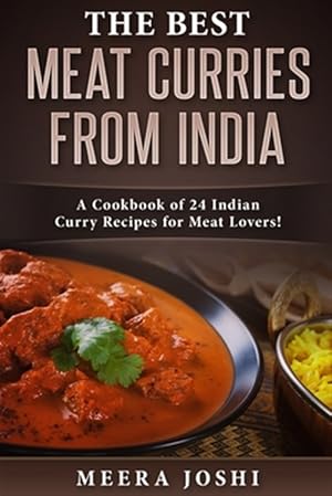 Seller image for The Best Meat Curries from India: A Cookbook of 24 Indian Curry Recipes for Meat Lovers! for sale by GreatBookPrices