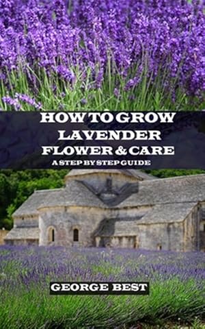 Seller image for How to Grow Lavender Flower and Care: A Step by Step Guide for sale by GreatBookPrices