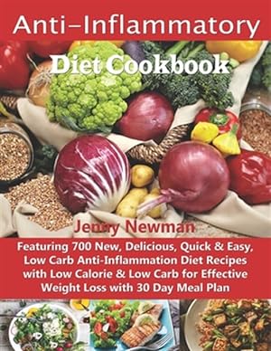 Seller image for Anti-Inflammatory Diet Cookbook: Featuring 700 New, Delicious, Quick & Easy, Low Carb Anti-Inflammation Diet Recipes with Low Calorie & Low Carb for E for sale by GreatBookPrices