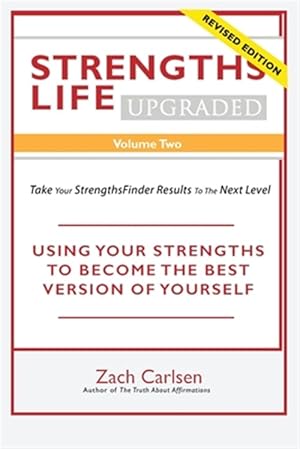 Seller image for Strengths Life Upgraded, Volume Two: Take Your StrengthsFinder Results to the Next Level: USING YOUR STRENGTHS TO BECOME THE BEST VERSION OF YOURSELF for sale by GreatBookPrices