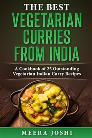 Seller image for The Best Vegetarian Curries from India: A Cookbook of 25 Outstanding Vegetarian Indian Curry Recipes for sale by GreatBookPrices