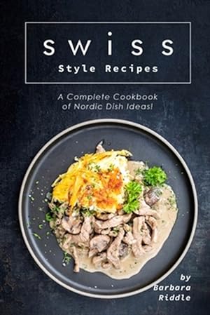 Seller image for Swiss Style Recipes: A Complete Cookbook of Nordic Dish Ideas! for sale by GreatBookPrices