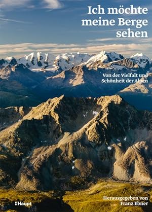 Ich möchte meine Berge sehen - Von der Vielfalt und Schönheit der Alpen