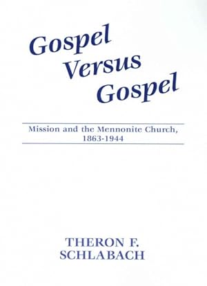 Seller image for Gospel Versus Gospel : Mission and the Mennonite Church, 1863-1944 for sale by GreatBookPrices