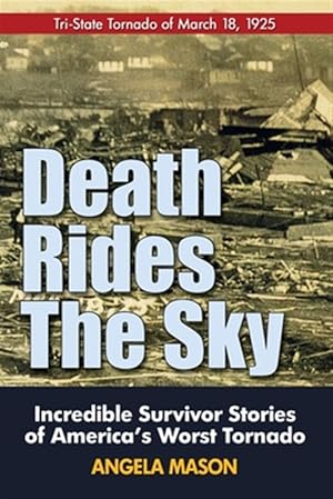 Immagine del venditore per Death Rides the Sky: Incredible Survival Stories of America's Worst Tornado venduto da GreatBookPrices