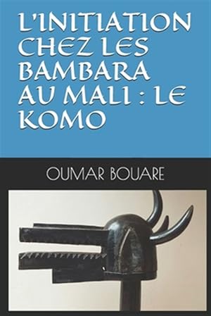 Seller image for L'Initiation Chez Les Bambara Au Mali: Le Komo -Language: french for sale by GreatBookPrices