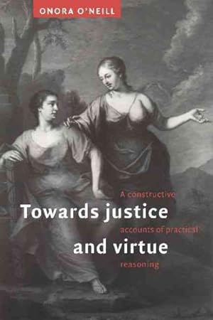 Image du vendeur pour Towards Justice and Virtue : A Constructive Account of Practical Reasoning mis en vente par GreatBookPrices