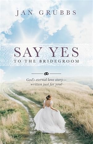 Bild des Verkufers fr Say Yes to The Bridegroom: God's eternal love story - written just for you! zum Verkauf von GreatBookPrices