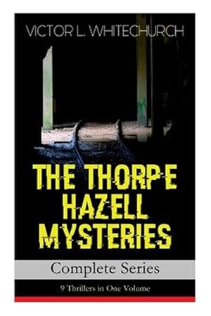 Bild des Verkufers fr THE THORPE HAZELL MYSTERIES - Complete Series: 9 Thrillers in One Volume: Peter Crane's Cigars, The Affair of the Corridor Express, How the Bank Was S zum Verkauf von GreatBookPrices