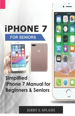 Bild des Verkufers fr iPhone 7 for seniors: Simplified iPhone 7 Manual for Beginners & Seniors zum Verkauf von GreatBookPrices