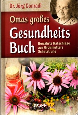 Omas großes Gesundheitsbuch. Bewährte Ratschläge aus Großmutters Schatztruhe.