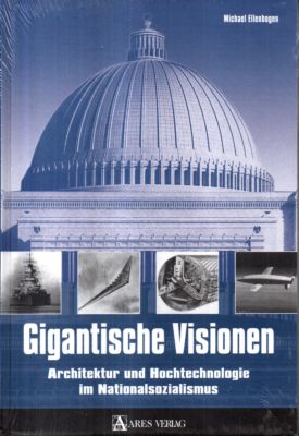 Gigantische Visionen. Architektur und Hochtechnologie im Nationalsozialismus.