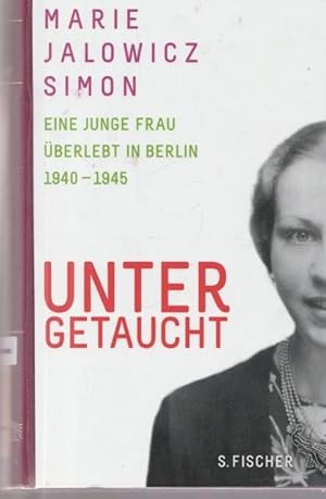 Seller image for Untergetaucht. Eine junge Frau berlebt in Berlin 1940 - 1945. for sale by Ant. Abrechnungs- und Forstservice ISHGW