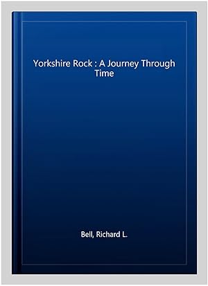 Seller image for Yorkshire Rock : A Journey Through Time for sale by GreatBookPrices