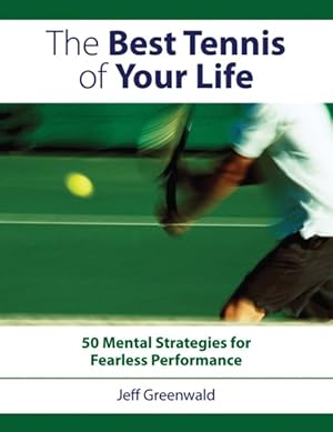 Seller image for Best Tennis Of Your Life : 50 Mental Strategies for Fearless Performance for sale by GreatBookPrices