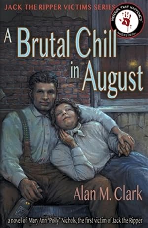 Image du vendeur pour A Brutal Chill in August: A Novel of Polly Nichols, the First Victim of Jack the Ripper mis en vente par GreatBookPrices