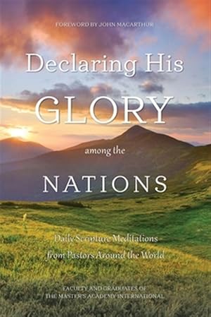 Imagen del vendedor de Declaring His Glory among the Nations: Daily Scripture Meditations from Pastors around the World a la venta por GreatBookPrices