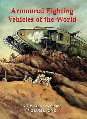 Seller image for ARMOURED FIGHTING VEHICLES OF THE WORLD VOLUME ONE : AFVS OF WORLD WAR ONE for sale by Paul Meekins Military & History Books