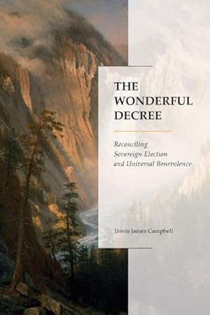 Imagen del vendedor de Wonderful Decree : Reconciling Sovereign Election and Universal Benevolence a la venta por GreatBookPrices