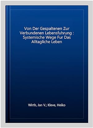Seller image for Von Der Gespaltenen Zur Verbundenen Lebensfuhrung : Systemische Wege Fur Das Alltagliche Leben -Language: german for sale by GreatBookPrices