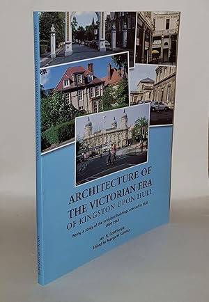 Image du vendeur pour ARCHITECTURE OF THE VICTORIAN ERA OF KINGSTON UPON HULL 1830-1914 Being a Study of the Principal Buildings Erected in Hull mis en vente par Rothwell & Dunworth (ABA, ILAB)