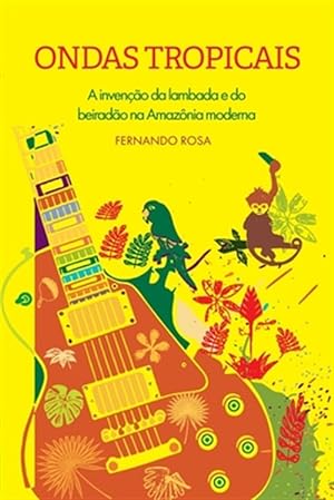 Imagen del vendedor de Ondas Tropicais: A inveno da lambada e do beirado na Amaznia moderna -Language: portuguese a la venta por GreatBookPrices