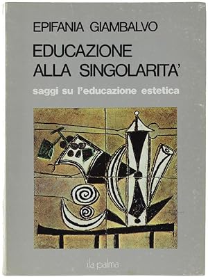 Immagine del venditore per EDUCAZIONE ALLA SINGOLARITA'. Saggi su l'educazione estetica.: venduto da Bergoglio Libri d'Epoca