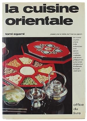 LA CUISINE ORIENTALE. Plaisir de la table de l'Iran au Japon.: