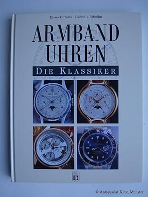 Bild des Verkufers fr Armbanduhren. Die Klassiker. zum Verkauf von Antiquariat Hans-Jrgen Ketz