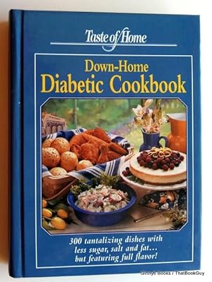 Taste of Home Down Home Diabetic Cookbook: 300 Tantalizing Dishes With Less Sugar, Salt and Fat. ...