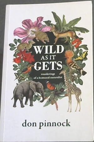 Bild des Verkufers fr Wild as it gets: Wanderings of a bemused naturalist zum Verkauf von Chapter 1