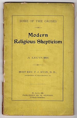 SOME OF THE CAUSES OF MODERN RELIGIOUS SKEPTICISM: A LECTURE