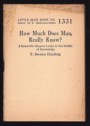 HOW MUCH DOES MAN REALLY KNOW?: A SCIENTIFIC SKEPTIC LOOKS AT THE RIDDLE OF KNOWLEDGE (LITTLE BLU...