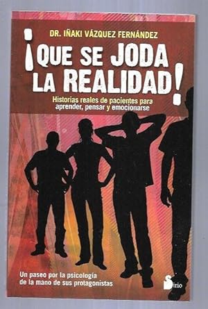 Imagen del vendedor de QUE SE JODA LA REALIDAD! HISTORIAS REALES DE PACIENTES PARA APRENDER, PENSAR Y EMOCIONARSE a la venta por Desvn del Libro / Desvan del Libro, SL