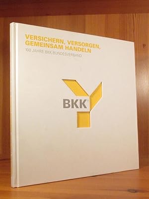 Versichern, versorgen, gemeinsam handeln. 100 Jahre BKK Bundesverband.