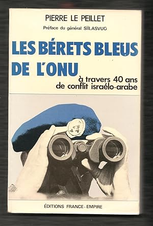 Les bérets bleus de l'ONU à travers 40 ans de conflit israélo-arabe. (Dédicacé Au colonel André W...
