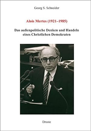 Alois Mertes (1921 - 1985) : das außenpolitische Denken und Handeln eines Christlichen Demokraten.