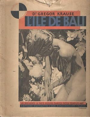 L'ile de Bali. La population, le pays, les danses, les fêtes, les temples, l'art