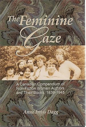 Seller image for The Feminine Gaze: A Canadian Compendium of Non-Fiction Women Authors and Their Books 1836 - 1945 for sale by Cher Bibler