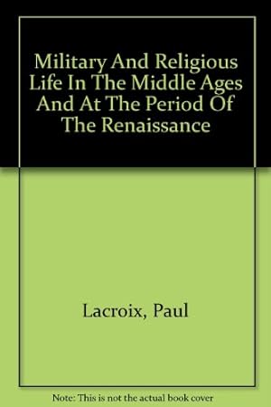 Seller image for MILITARY AND RELIGIOUS LIFE IN THE MIDDLE AGES and at the period of the Renaissance for sale by WeBuyBooks