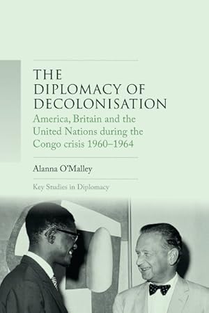 Immagine del venditore per Diplomacy of Decolonisation : America, Britain and the United Nations During the Congo Crisis 1960-1964 venduto da GreatBookPrices