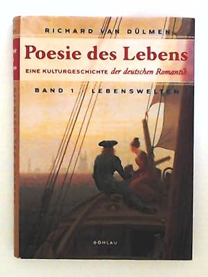 Poesie des Lebens. Eine Kulturgeschichte der deutschen Romantik. Bd.1 : Lebenswelten