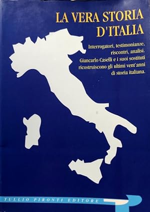 LA VERA STORIA D'ITALIA. INTERROGATORI, TESTIMONIANZE, RISCONTRI, ANALISI. GIANCARLO CASELLI E I ...