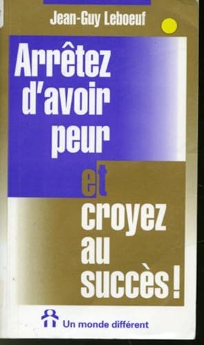 Arrêtez d'avoir peur et croyez au succès