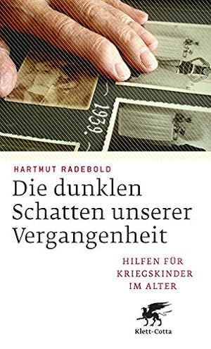 Die dunklen Schatten unserer Vergangenheit : Hilfen für Kriegskinder im Alter. / Hartmut Radebold