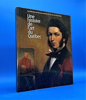 Image du vendeur pour Une histoire de l'art du Qubec : la collection du Muse national des beaux-arts du Qubec mis en vente par Librairie Orphe