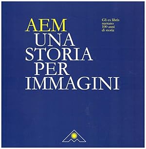 AEM Una storia per immagini. Gli ex libris 100 anni di storia