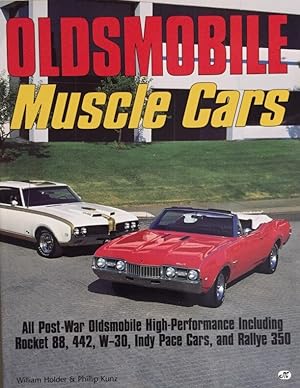 Bild des Verkufers fr Oldsmobile Muscle Cars. All Post-War Olsmobile High-Performance Including Rocket 88, 442, W-30, Indy Pace Cars, and Rallye 350. zum Verkauf von Antiquariat J. Hnteler