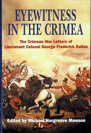 Bild des Verkufers fr Eyewitness in the Crimea: The Crimean War Letters of Lieutenant Colonel George Frederick Dallas zum Verkauf von Kenneth Mallory Bookseller ABAA